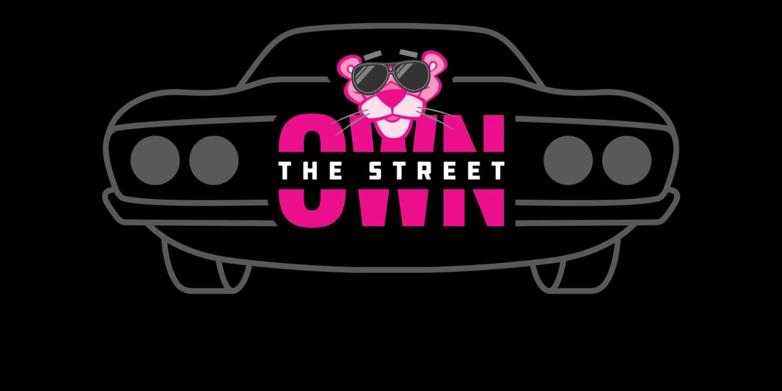 Outline of a muscle car with lettering overlaid to say "Own the Street" with the Pink Panther wearing aviator sunglasses