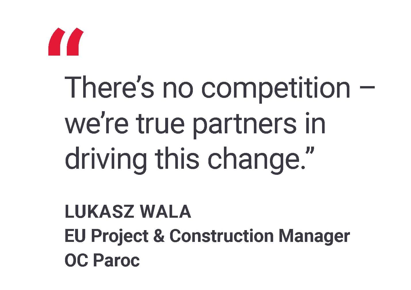 A quote from Lukasz Wala, OC Paroc, saying "There's no competition - we're true partners in driving this change."