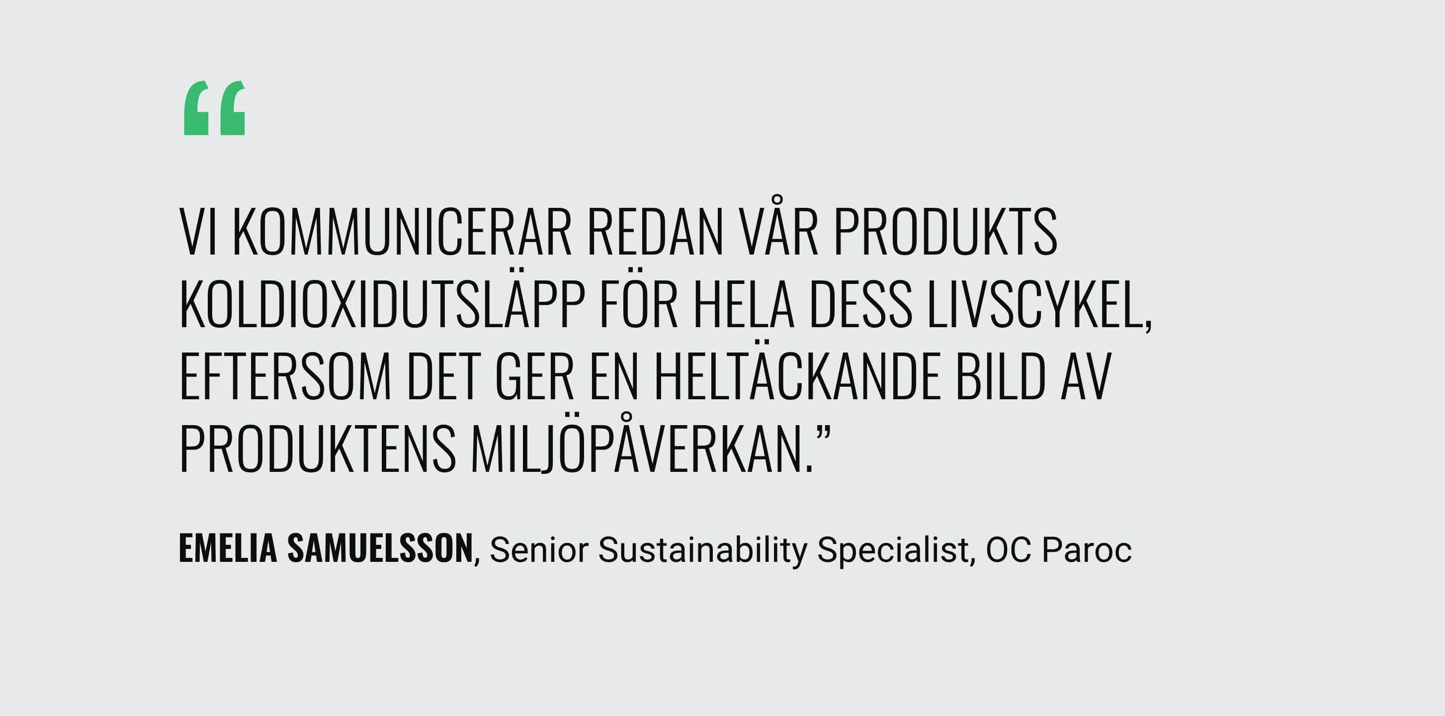 Ett citat från Emelia Samuelsson: ”Vi kommunicerar redan idag CO2-utsläppen för våra produkters hela livscykel, eftersom det ger den mest kompletta beskrivningen av produkternas miljöpåverkan.”