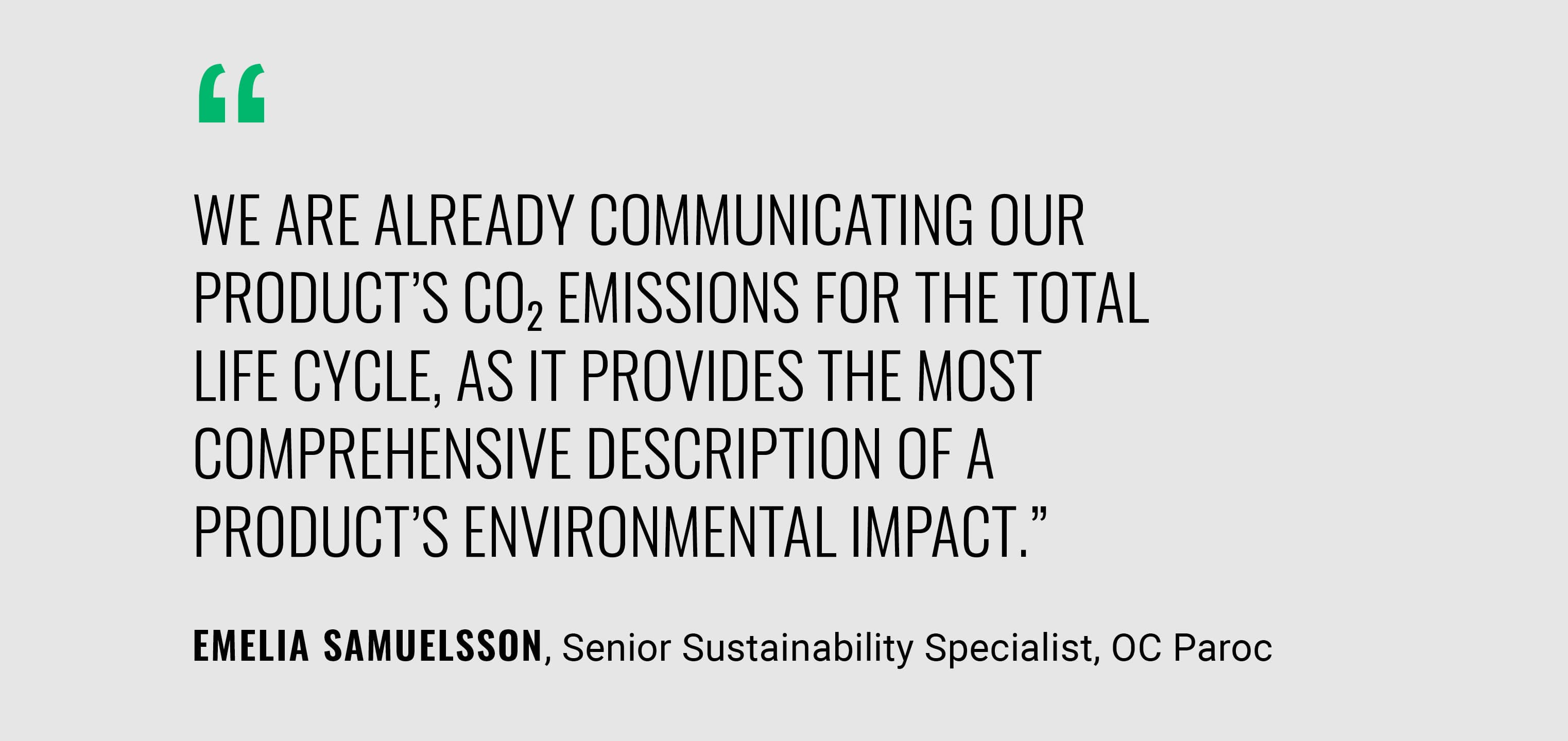 A quote from Emelia Samuelsson: “We already communicate the CO2 emissions for the entire life cycle of our products, as this provides the most complete description of the products' environmental impact.”
