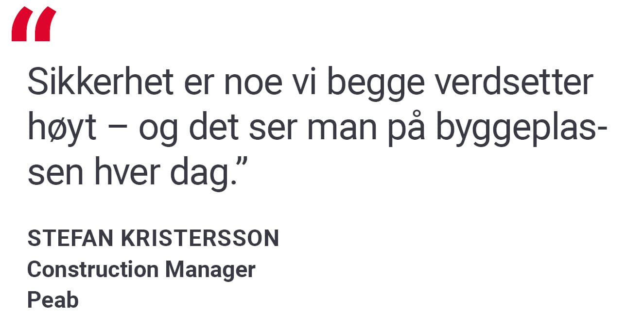 Et sitat fra Stefan Kristersson, Peab, saying Sikkerhet er noe vi begge verdsetter høyt – og det ser man på byggeplassen hver dag.