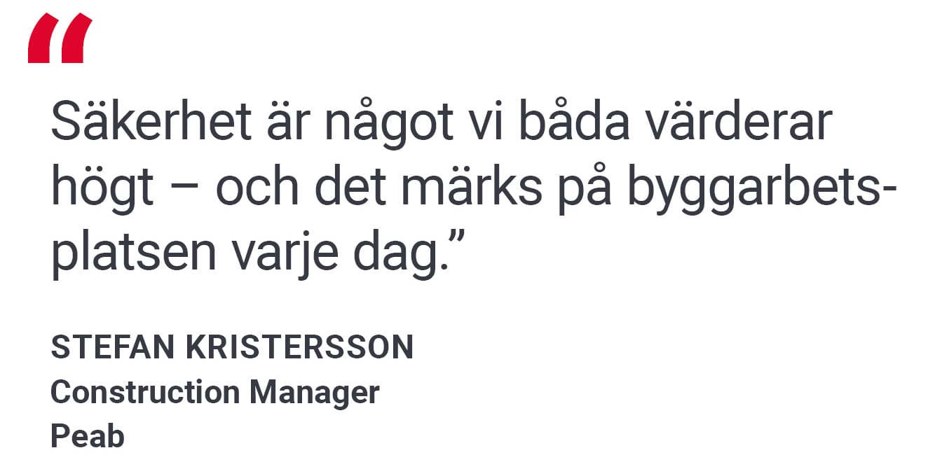 Ett citat från Stefan Kristersson, Peab: Säkerhet är något vi båda värderar högt – och det märks på byggarbetsplatsen varje dag.