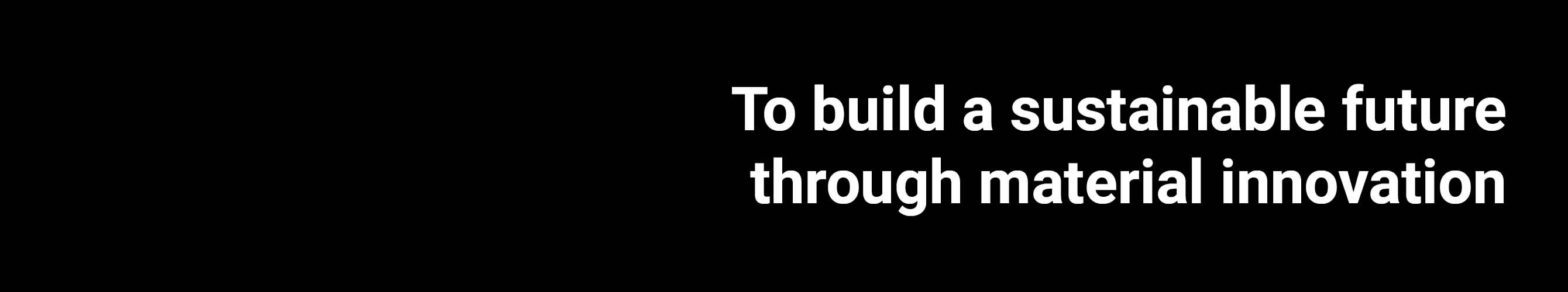 To build a sustainable future through material innovation