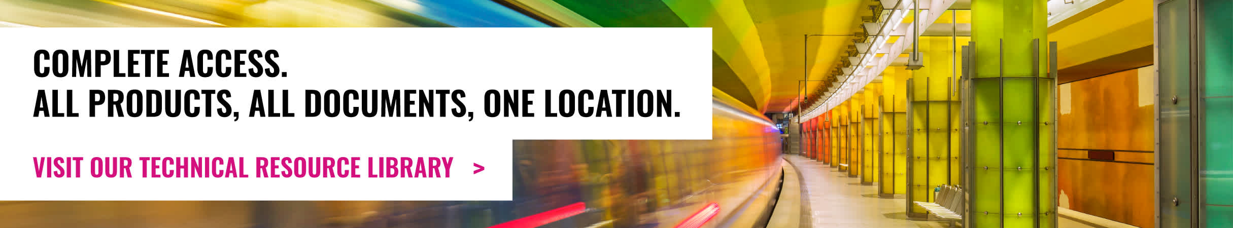 Complete Access: All Products, All Documents, One Location. Visit our NEW Technical Resource Library.