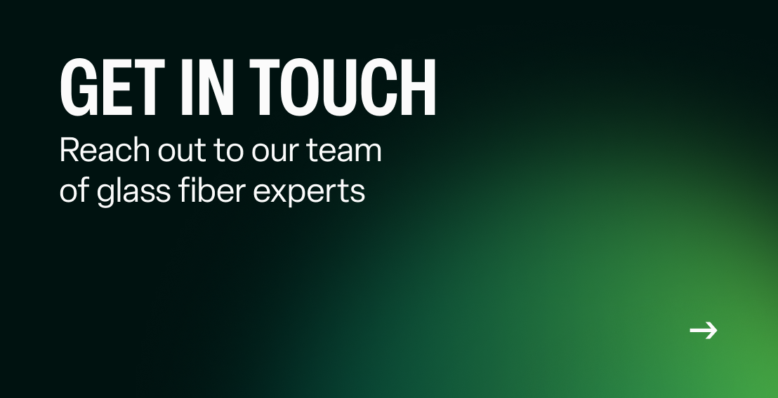 Get in touch: Reach out to our team of glass fiber experts